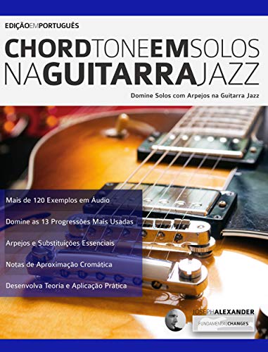 Capa do livro: Chord Tone em Solos na Guitarra Jazz: Domine solos com Arpejos na Guitarra Jazz (Tocar guitarra jazz Livro 1) - Ler Online pdf