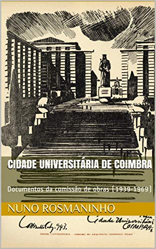 Livro PDF: Cidade Universitária de Coimbra: Documentos da comissão de obras (1939-1969)