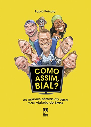 Livro PDF Como assim, Bial?: As maiores pérolas da casa mais vigiada do Brasil