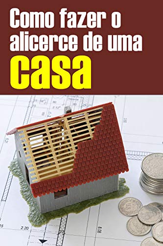 Capa do livro: Como fazer o alicerce de uma Casa: Técnicas Construtivas - Ler Online pdf
