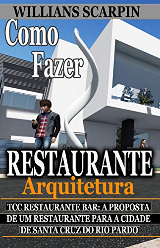 Capa do livro: Como Fazer um Restaurante Bar? TCC: Restaurante Bar a proposta de um restaurante para a cidade de Santa Cruz do Rio Pardo - Ler Online pdf