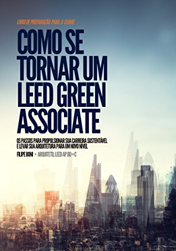 Capa do livro: Como se Tornar um LEED Green Associate: Os passos para propulsionar sua carreira sustentável e levar sua arquitetura para um novo nível - Ler Online pdf