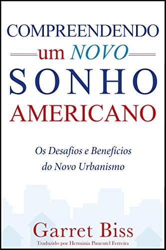 Capa do livro: Compreendendo um Novo Sonho Americano: Os Desafios e Benefícios do Novo Urbanismo - Ler Online pdf