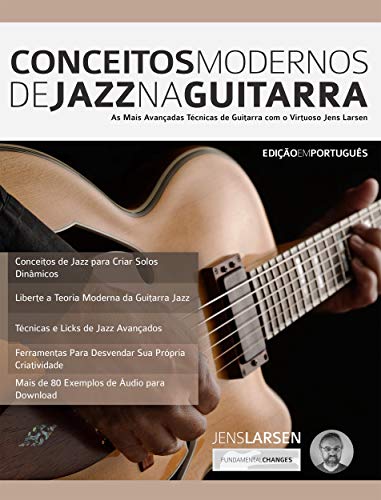 Capa do livro: Conceitos Modernos de Jazz na Guitarra: As Mais Avançadas Técnicas de Guitarra com o Virtuoso Jens Larsen (teoria da guitarra jazz Livro 1) - Ler Online pdf