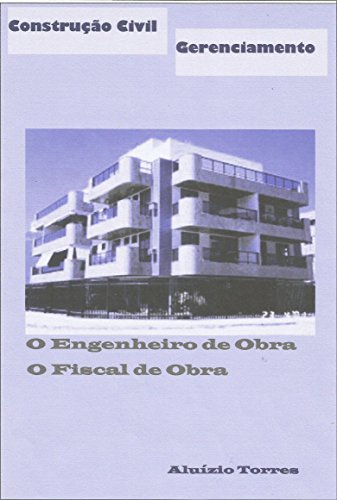 Capa do livro: Construção Civil – Gerenciamento – O Engenheiro de Obra e o Fiscal de Obra - Ler Online pdf