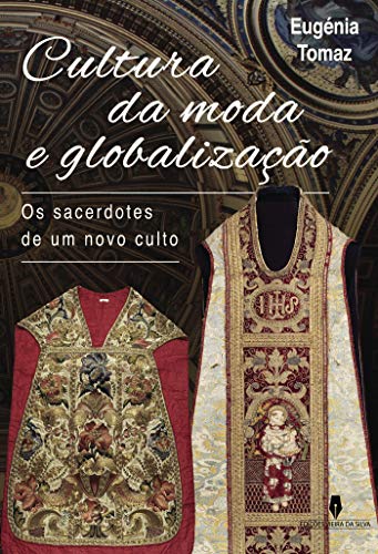 Capa do livro: CULTURA DA MODA E GLOBALIZAÇÃO: os sacerdotes de um novo culto - Ler Online pdf