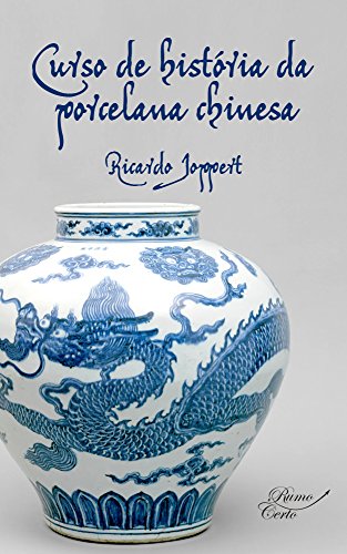 Capa do livro: Curso de história da porcelana chinesa: Estudos teóricos e práticos de obras de arte fascinantes (Arte Universal Livro 1) - Ler Online pdf