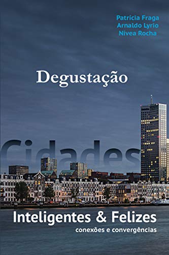 Capa do livro: Degustação do livro “Cidades Inteligentes e Felizes: conexões e convergências” - Ler Online pdf