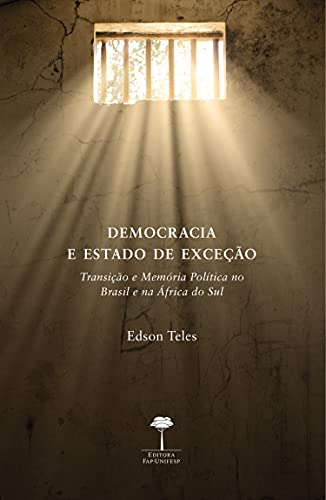 Livro PDF DEMOCRACIA E ESTADO DE EXCEÇÃO: TRANSIÇÃO E MEMÓRIA POLÍTICA NO BRASIL E NA ÁFRICA DO SUL