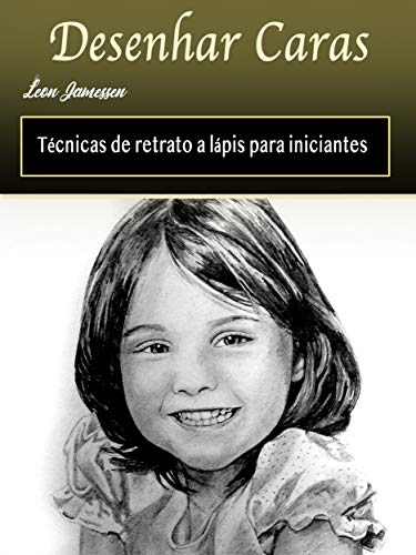 Capa do livro: Desenhar Caras: Técnicas de retrato a lápis para iniciantes - Ler Online pdf