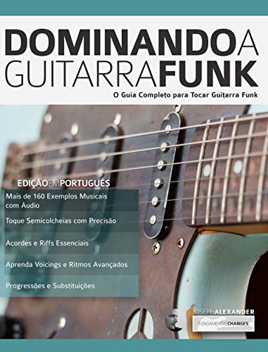 Capa do livro: Dominando a Guitarra Funk: O Guia Completo para Guitarra Funk (Tocar Guitarra Funk Livro 1) - Ler Online pdf