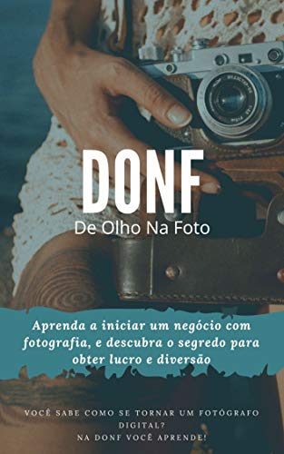 Livro PDF (DONF): Aprenda a iniciar um negócio com fotografia, e descubra o segredo para obter lucro com diversão