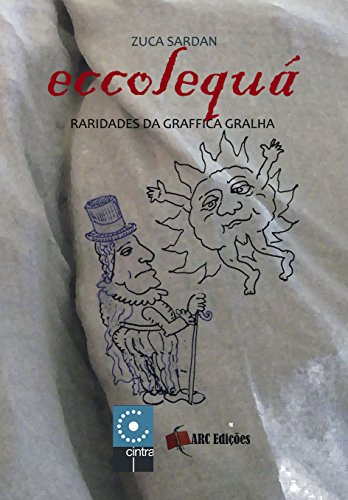 Livro PDF Eccolequá – Raridades da Graffica Gralha: Miscelânea Atrevida (Coleção “O Amor pelas Palavras” Livro 12)