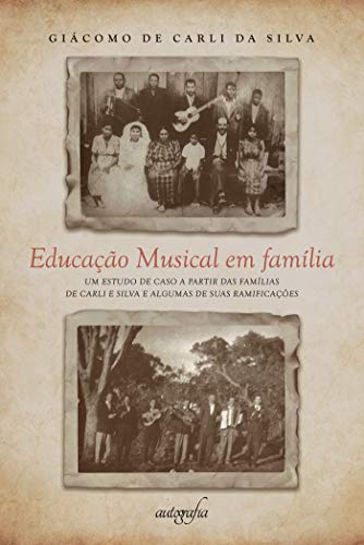 Livro PDF: Educação musical em família: um estudo de caso a partir das famílias De Carli e Silva e algumas de suas ramificações