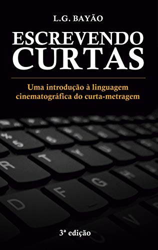 Livro PDF Escrevendo Curtas: Uma introdução à linguagem cinematográfica do curta-metragem