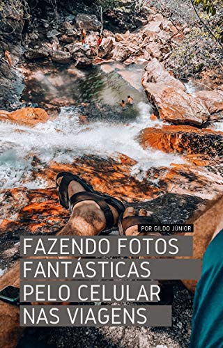 Capa do livro: FAZENDO FOTOS FANTÁSTICAS PELO CELULAR NAS VIAGENS: Dicas de como fazer fotos fantásticas nas viagens - Ler Online pdf