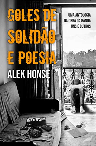 Capa do livro: Goles de Solidão e Poesia: Uma antologia da obra da Banda Uns e Outros - Ler Online pdf