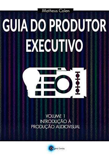 Capa do livro: Guia do Produtor Executivo: Volume 1 – Introdução à Produção Audiovisual - Ler Online pdf