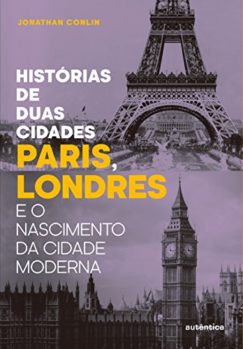 Capa do livro: Histórias de duas cidades: Paris, Londres e o nascimento da cidade moderna - Ler Online pdf