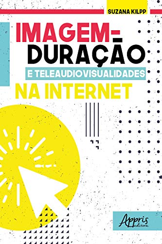 Livro PDF Imagem-Duração e Teleaudiovisualidades na Internet