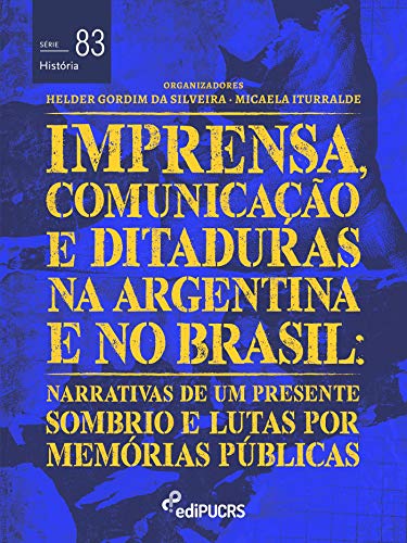 Capa do livro: Imprensa, comunicações e ditaduras na Argentina e no Brasil: narrativas de um presente sombrio e lutas por memórias públicas (História) - Ler Online pdf