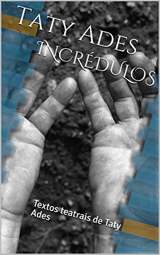 Capa do livro: INCRÉDULOS: Textos teatrais de Taty Ades - Ler Online pdf