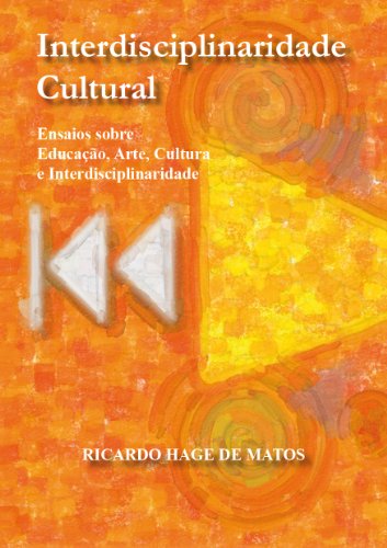 Livro PDF Interdisciplinaridade Cultural: Ensaios sobre Educação, Arte, Cultura e Interdisciplinaridade