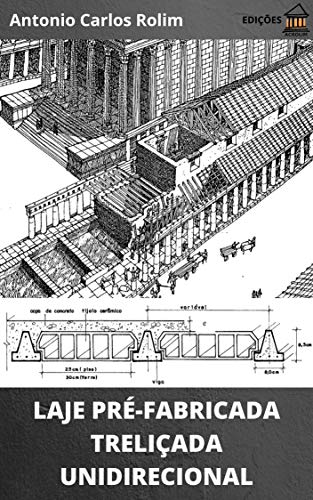 Livro PDF LAJE PRÉ-FABRICADA TRELIÇADA UNIDIRECIONAL: Dimensionamento geométrico, cálculo de armaduras, caminho das ações e cimbramento