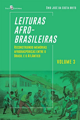 Livro PDF Leituras Afro-brasileiras (v. 3): Reconstruindo Memórias Afrodiaspóricas entre o Brasil e o Atlântico