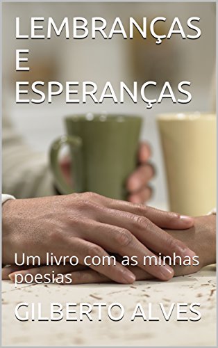 Capa do livro: LEMBRANÇAS E ESPERANÇAS: Um livro com as minhas poesias - Ler Online pdf