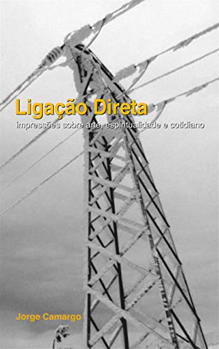 Capa do livro: LIGAÇÃO DIRETA: Impressões sobre arte, espiritualidade e cotidiano - Ler Online pdf