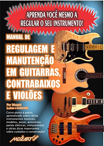 Capa do livro: Manual de Regulagem em Guitarras, Contrabaixos e Violões: Aprenda você mesmo a regular o seu instrumento! - Ler Online pdf