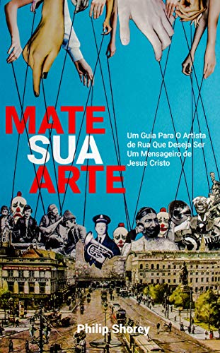 Capa do livro: MATE SUA ARTE: Um Guia Para O Artista de Rua Que Deseja Ser Um Mensageiro de Jesus Cristo - Ler Online pdf