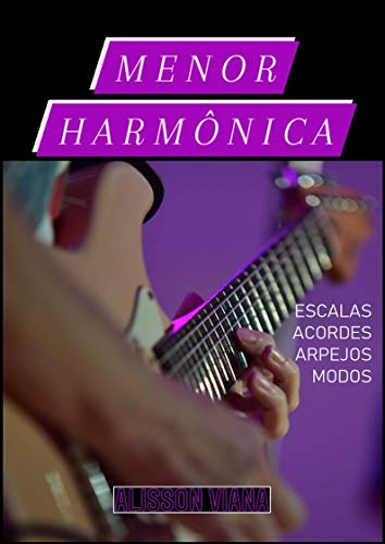 Capa do livro: Menor Harmônica: Escalas, Acordes, Arpejos e Modos em Todos os Tons. (Em Todas as Tonalidades Livro 3) - Ler Online pdf