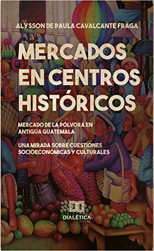 Livro PDF Mercados en centros históricos: El mercado de la Pólvora En Antigua Guatemala