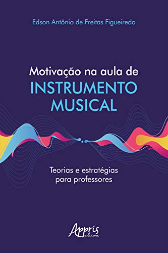 Capa do livro: Motivação na Aula de Instrumento Musical Teorias e Estratégias para Professores - Ler Online pdf