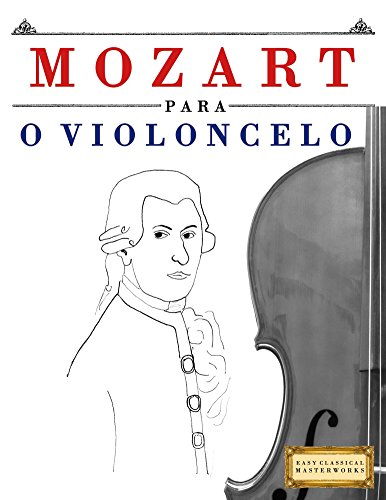 Capa do livro: Mozart para o Violoncelo: 10 peças fáciles para o Violoncelo livro para principiantes - Ler Online pdf