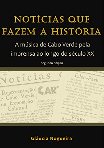 Livro PDF Notícias que fazem a História: A música de Cabo Verde pela imprensa ao longo do século XX
