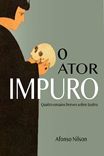 Livro PDF O ator impuro: Quatro ensaios breves sobre teatro