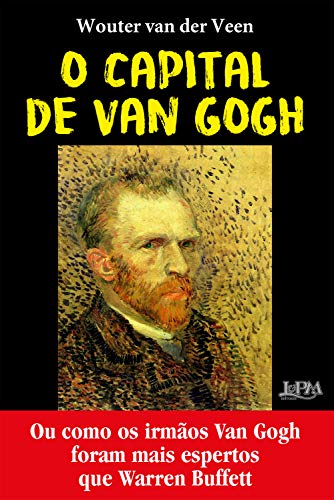 Capa do livro: O capital de Van Gogh: Ou como os irmãos Van Gogh foram mais espertos que Warren Buffet - Ler Online pdf