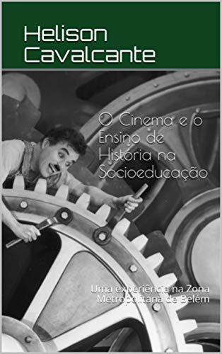 Capa do livro: O Cinema e o Ensino de História na Socioeducação: Uma experiência na Zona Metropolitana de Belém - Ler Online pdf