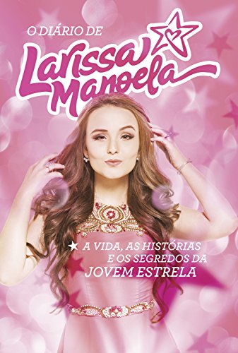 Livro PDF O diário de Larissa Manoela: A vida, a história e os segredos da jovem estrela