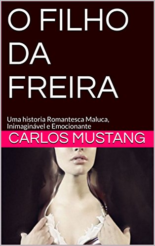 Livro PDF O FILHO DA FREIRA: Uma historia Romantesca Maluca, Inimaginável e Emocionante