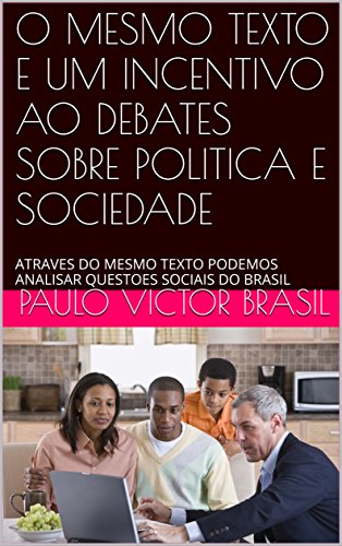 Livro PDF O MESMO TEXTO E UM INCENTIVO AO DEBATES SOBRE POLITICA E SOCIEDADE: ATRAVES DO MESMO TEXTO PODEMOS ANALISAR QUESTOES SOCIAIS DO BRASIL