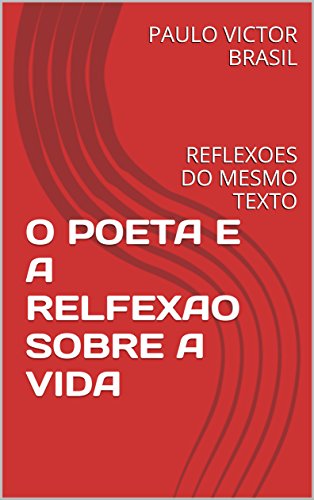 Livro PDF O POETA E A RELFEXAO SOBRE A VIDA: REFLEXOES DO MESMO TEXTO