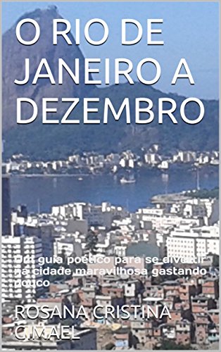 Livro PDF O RIO DE JANEIRO A DEZEMBRO: Um guia poético para se divertir na cidade maravilhosa gastando pouco (1)