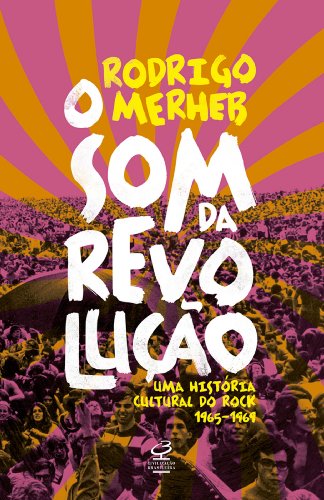 Livro PDF O som da revolução: Uma história cultural do rock 1965-1969