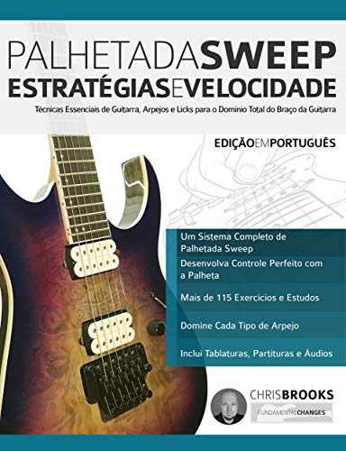 Livro PDF Palhetada Sweep – Estratégias e Velocidade: Técnicas Essenciais de Guitarra, Arpejos e Licks para o Domínio Total do Braço da Guitarra (Guitarra de Rock Moderna Livro 3)