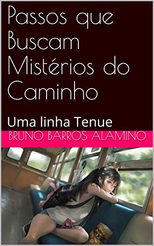 Livro PDF Passos que Buscam Mistérios do Caminho: Uma linha Tenue (pulsares da alma Livro 3)