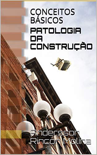 Livro PDF PATOLOGIA DA CONSTRUÇÃO: CONCEITOS BÁSICOS